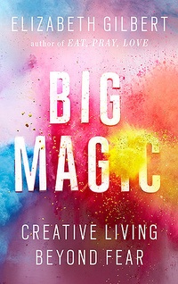 Обложка книги Big Magic: Creative Living Beyond Fear